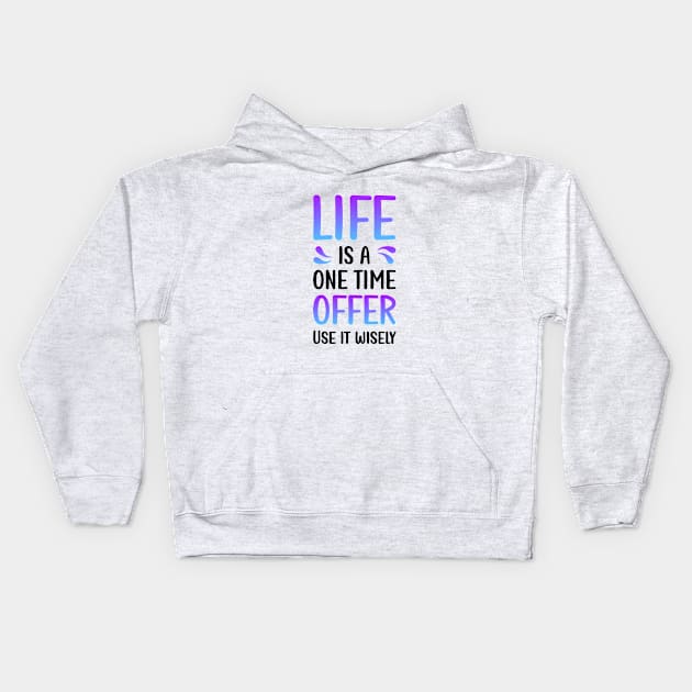 Life is a one time offer | Use it wiesely Kids Hoodie by Enchantedbox